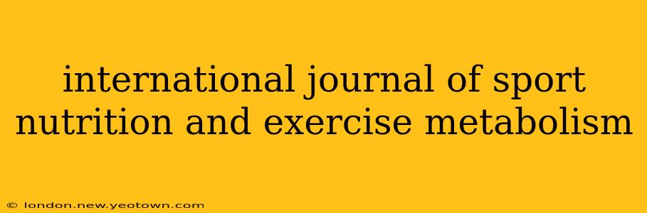 international journal of sport nutrition and exercise metabolism