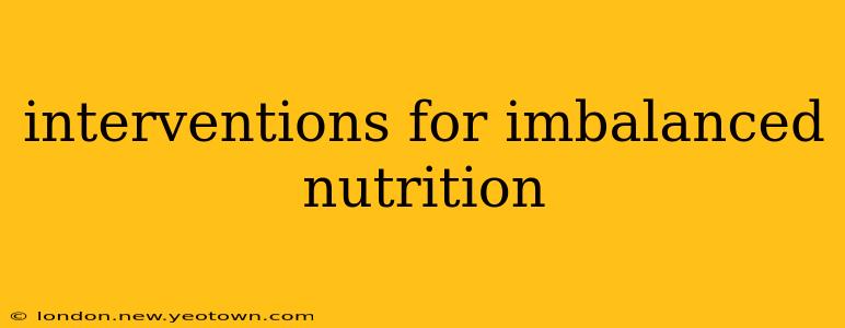 interventions for imbalanced nutrition
