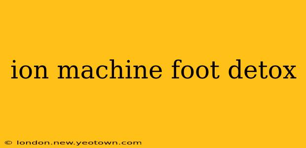 ion machine foot detox