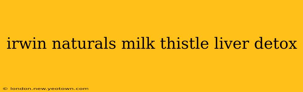 irwin naturals milk thistle liver detox