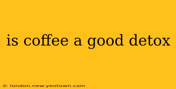 is coffee a good detox