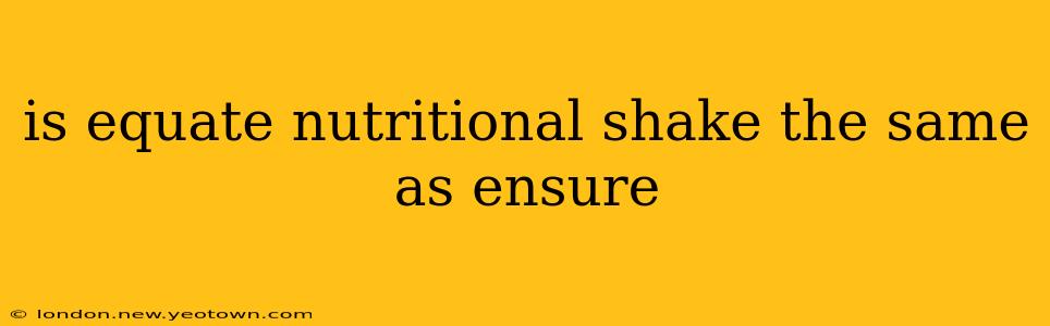is equate nutritional shake the same as ensure