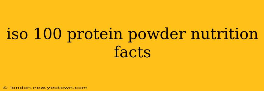 iso 100 protein powder nutrition facts