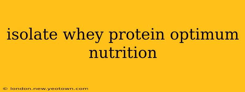 isolate whey protein optimum nutrition