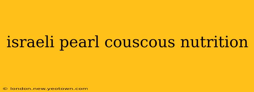 israeli pearl couscous nutrition