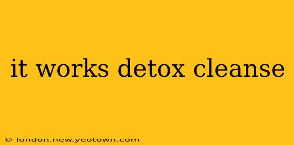 it works detox cleanse