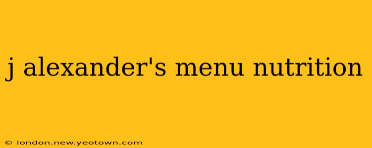 j alexander's menu nutrition
