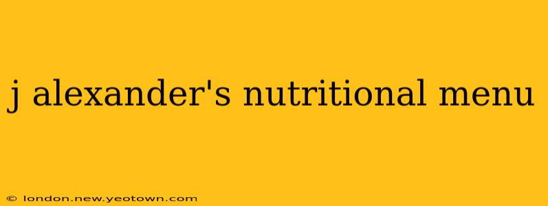 j alexander's nutritional menu