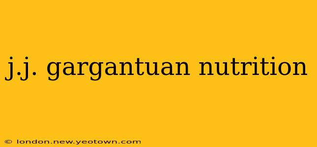 j.j. gargantuan nutrition