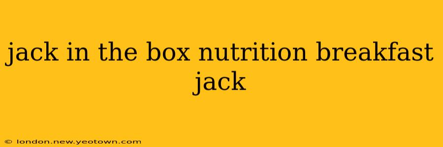 jack in the box nutrition breakfast jack