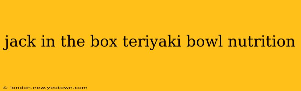 jack in the box teriyaki bowl nutrition
