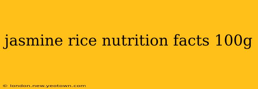 jasmine rice nutrition facts 100g