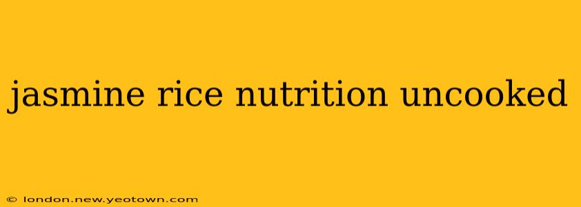 jasmine rice nutrition uncooked