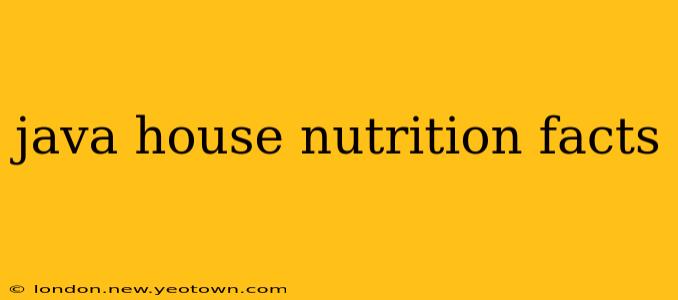 java house nutrition facts