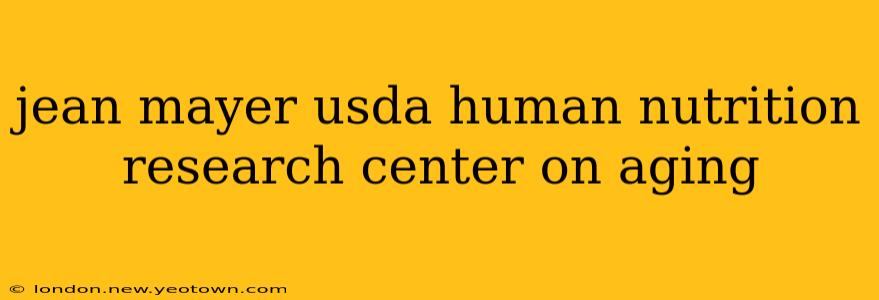 jean mayer usda human nutrition research center on aging