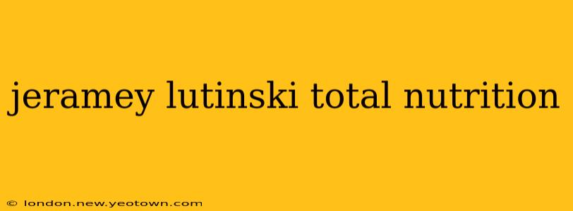 jeramey lutinski total nutrition