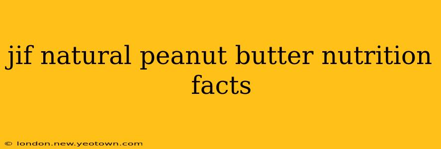 jif natural peanut butter nutrition facts