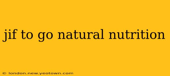 jif to go natural nutrition