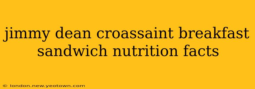 jimmy dean croassaint breakfast sandwich nutrition facts