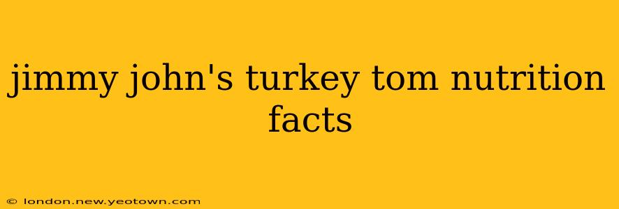 jimmy john's turkey tom nutrition facts