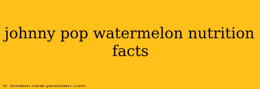 johnny pop watermelon nutrition facts
