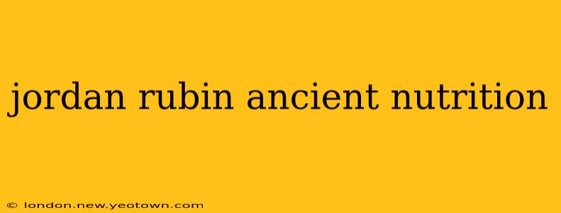 jordan rubin ancient nutrition