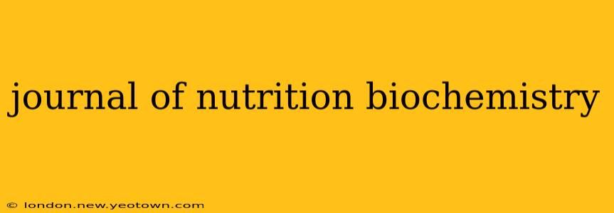 journal of nutrition biochemistry