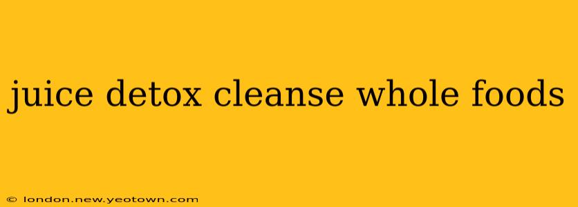 juice detox cleanse whole foods