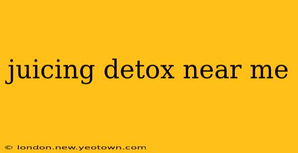 juicing detox near me