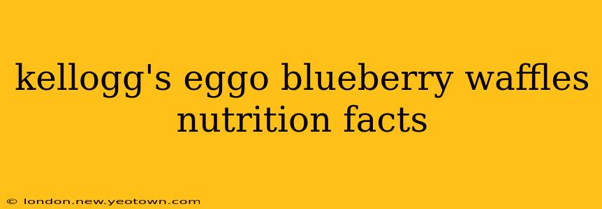 kellogg's eggo blueberry waffles nutrition facts