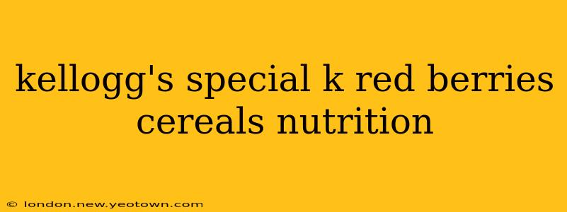 kellogg's special k red berries cereals nutrition