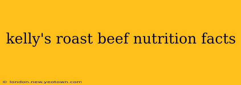 kelly's roast beef nutrition facts