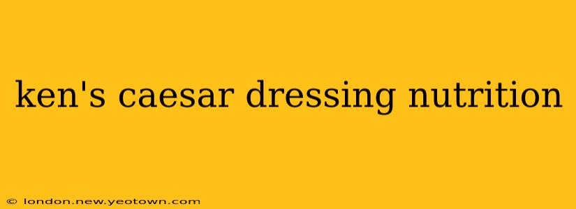 ken's caesar dressing nutrition
