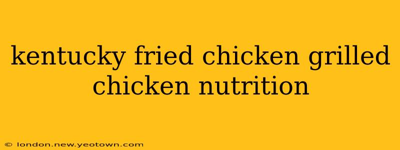 kentucky fried chicken grilled chicken nutrition