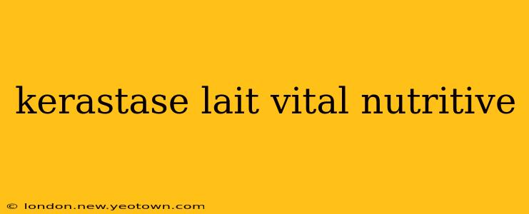 kerastase lait vital nutritive