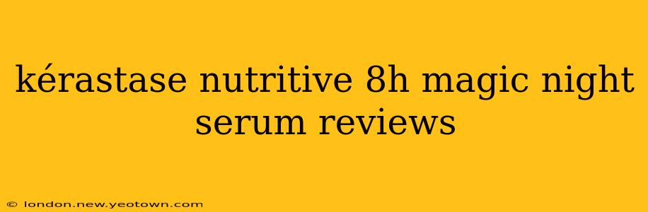kérastase nutritive 8h magic night serum reviews