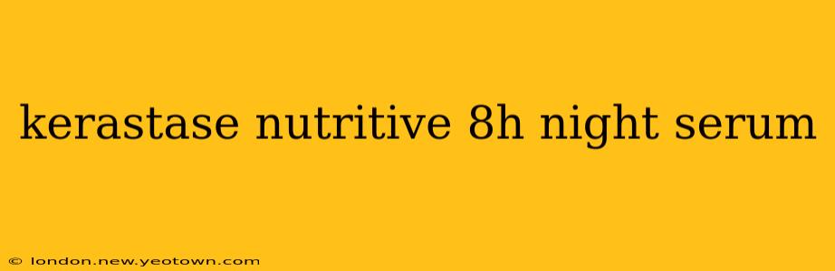 kerastase nutritive 8h night serum