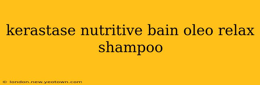 kerastase nutritive bain oleo relax shampoo