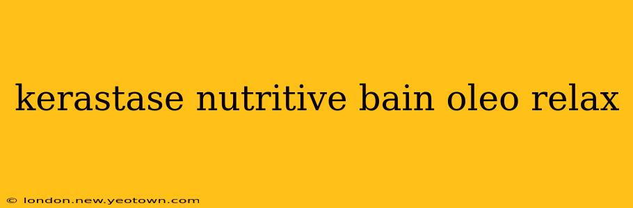 kerastase nutritive bain oleo relax