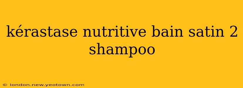 kérastase nutritive bain satin 2 shampoo