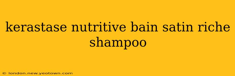 kerastase nutritive bain satin riche shampoo