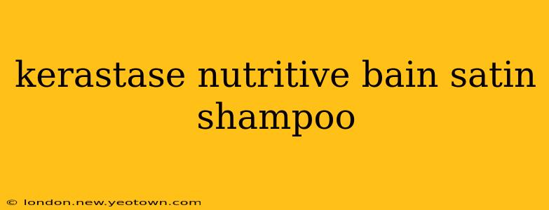 kerastase nutritive bain satin shampoo