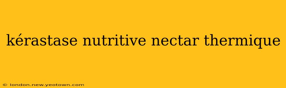 kérastase nutritive nectar thermique
