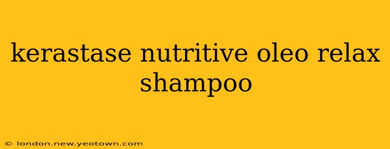 kerastase nutritive oleo relax shampoo