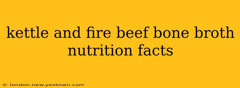 kettle and fire beef bone broth nutrition facts