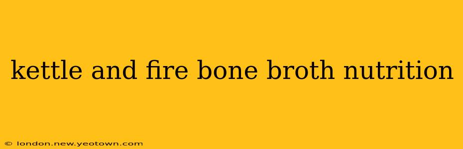 kettle and fire bone broth nutrition