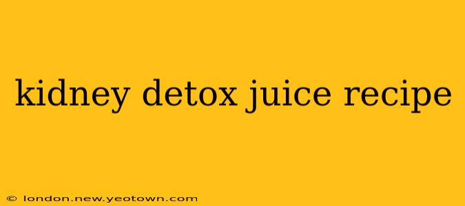 kidney detox juice recipe