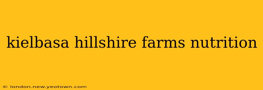 kielbasa hillshire farms nutrition