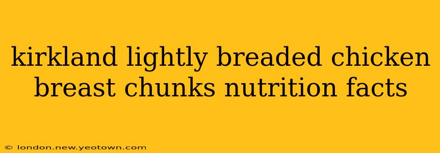 kirkland lightly breaded chicken breast chunks nutrition facts