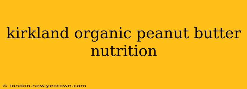 kirkland organic peanut butter nutrition